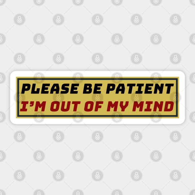 Please Be Patient I'm Out of My Mind Sticker by zofry's life